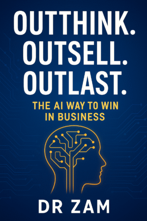Outthink. Outsell. Outlast. (Digital PDF Edition) The AI Way to Win in Business by Dr Zam